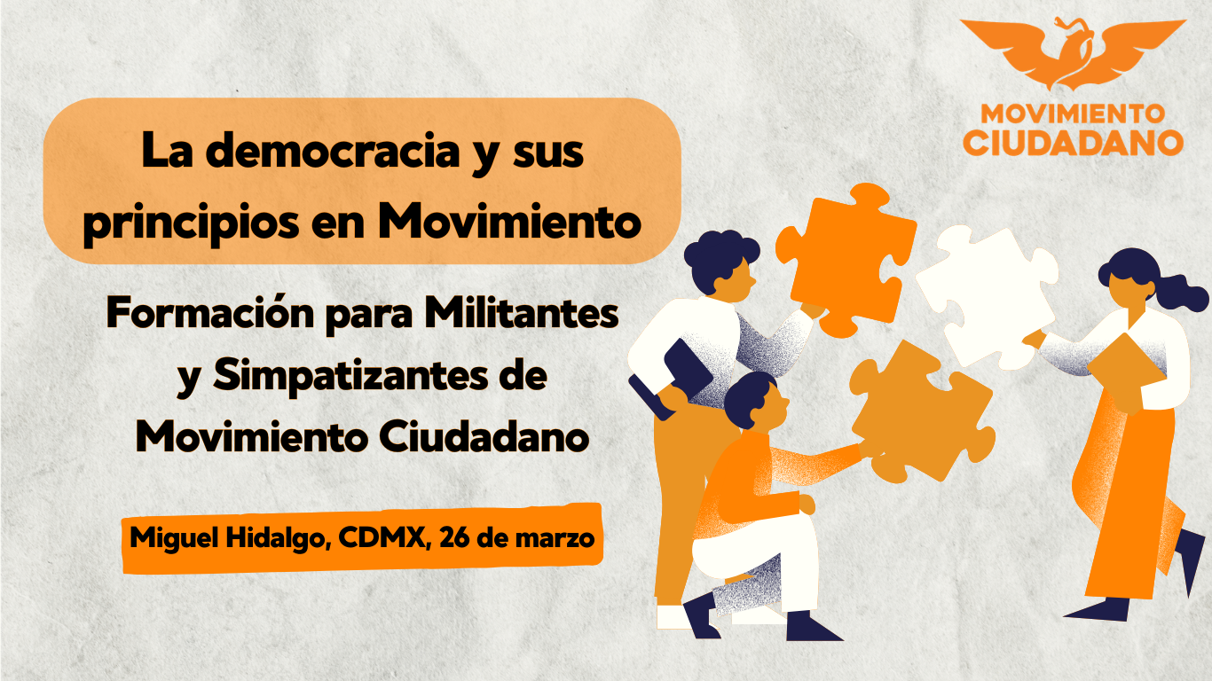 Taller la democracia y sus principios en movimiento. Formación para militantes y simpatizantes de Movimiento Ciudadano. Se llevará a cabo el día 26 de marzo de 2026, en la CDMX